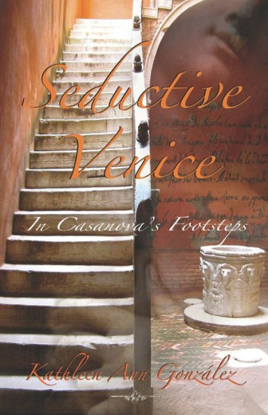 Seductive Venice: In Casanova's Footsteps