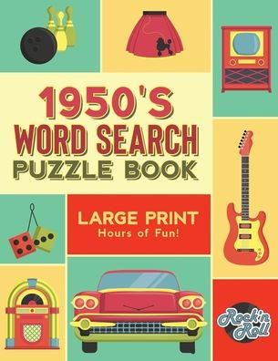 1950's Word Search Puzzle Book: Large Print Word Search Books for Seniors, Adults, and Teens. 100 Easy, Entertaining, Fun Puzzles!