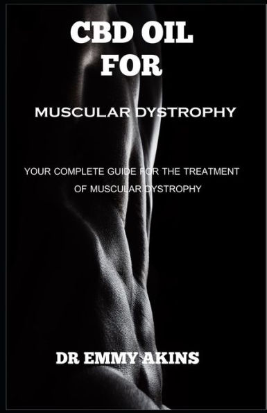 CBD OIL FOR MUSCULAR DYSTROPHY: Your Complete Guide for the Treatment of Muscular Dystrophy