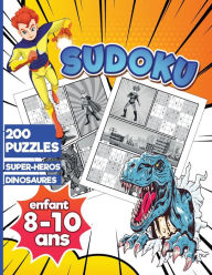 Title: Sudoku Enfant 8-10 ans Super Héros Dinosaures: Livre de Sudoku pour Enfant de 200 puzzles avec dessins de Dinosaures et de Super-Héros, Author: Kezaco Edition