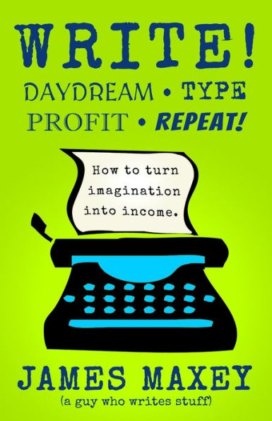 Write! Daydream, Type, Profit, Repeat!