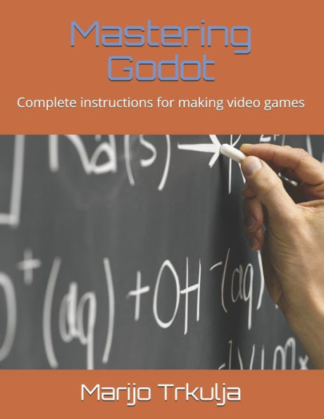 Mastering Godot: Complete instructions for making video games