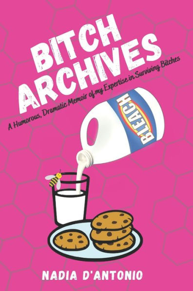 Bitch Archives: A Humorous, Dramatic Memoir of my Expertise in Surviving Bitches