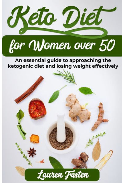 Keto Diet for Women Over 50: An essential guide to approaching the ketogenic diet and to lost weight definitely