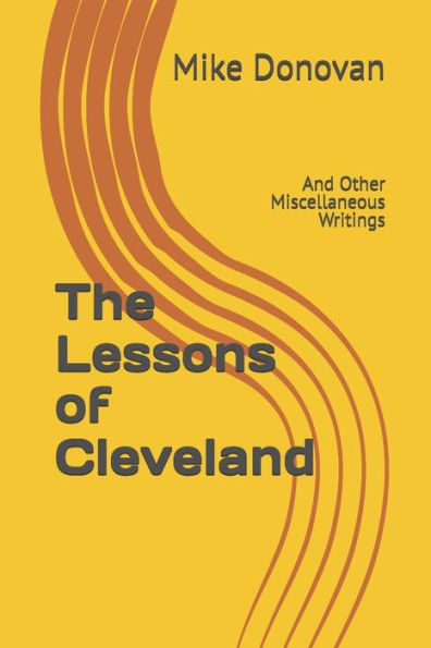 The Lessons of Cleveland: And Other Miscellaneous Writings