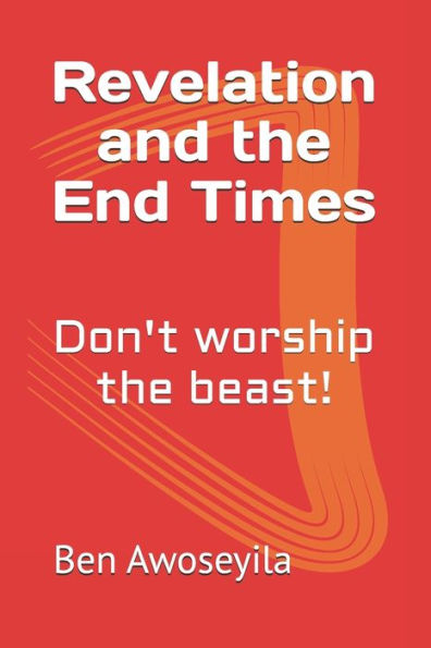 Revelation and the End Times: Don't worship the beast!