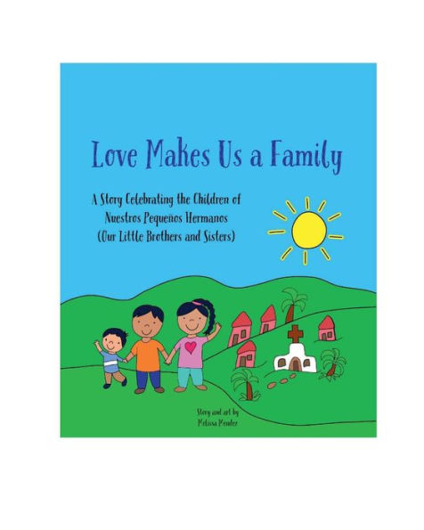 Love Makes Us a Family: A Story Celebrating the Children of Nuestros Pequeï¿½os Hermanos