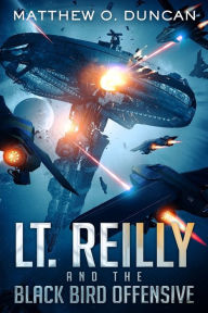 Title: Lt. Reilly and the Black Bird Offensive: (A New Terra Sagas Spin-Off), Author: Matthew O Duncan