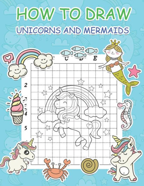 How to Draw Unicorns and Mermaids: Step by Step Simple Learn to Draw Books for Kids