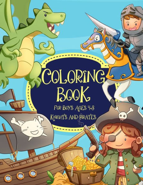 Knights And Pirates Coloring Book for Boys Ages 4-8: Cool, Cute, Fun, Unique Magical Knights And Pirates Coloring Pages Filled with Various Cute and Adorable Coloring Designs, Kids Coloring Books Best Creative Activity book Holiday and Birthday Gift Idea