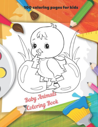 Baby Animals Coloring Book 100 Coloring Pages For Kids By Sebastian Mullan Paperback Barnes Noble