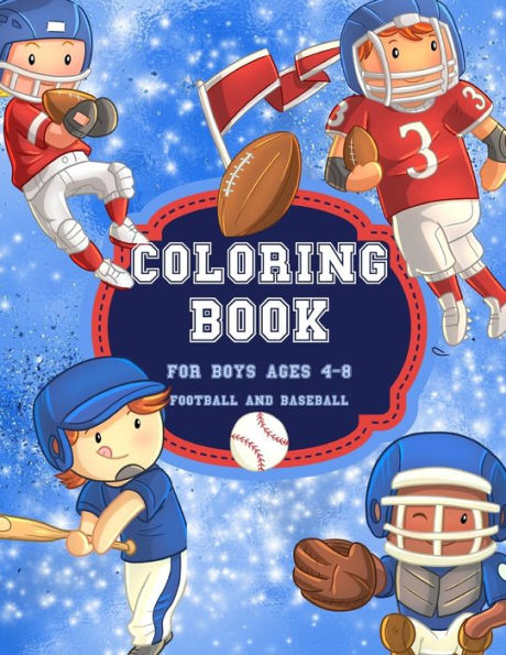 Football And Baseball Coloring Book for Boys Ages 4-8: Cute, Fun, Unique Football And Baseball Sport Coloring Pages Filled with Various Cute and Adorable Coloring Designs, Kids Coloring Books Best Creative Activity book Holiday and Birthday Gift Idea