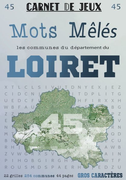 Carnet de Jeux: Mots Mêlés Les Communes du Loiret: Grilles de Mots Cachés pour adultes: Communes du Département du Loiret (GROS CARACTERES)