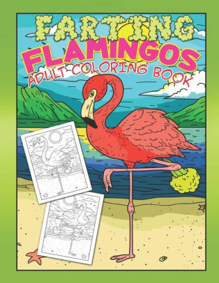 Download Farting Flamingos Adult Coloring Book Unique White Elephant Jokes Gag Gift For Boyfriend Funny Stress Relief By Ocean Front Press Paperback Barnes Noble