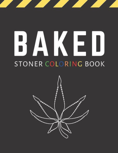 Baked: Stoner Coloring Book For Adults / Stoner Gift for Weed Lovers