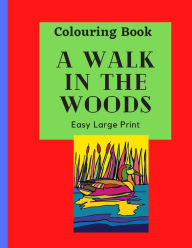 Title: A Walk in the Woods Colouring Book: Take a tour of the woods by colouring this large print book for hours of fun with this educational learning resource, Author: Doris Charest