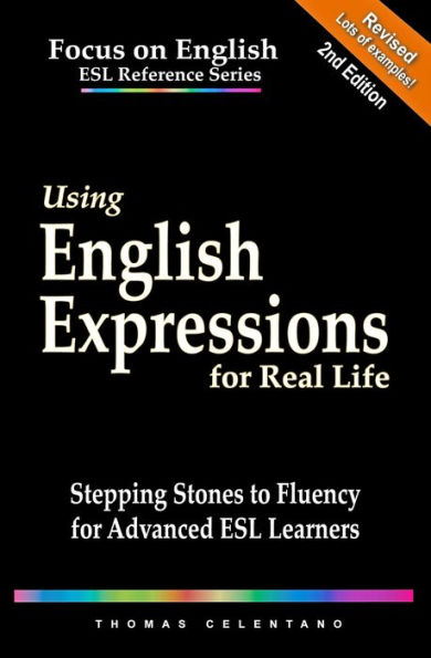 Using English Expressions for Real Life: Stepping Stones to Fluency Advanced ESL Learners