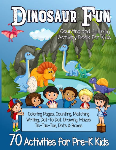 Dinosaur Fun Counting and Coloring Activity Book for Kids: Pre-K Workbook With 70 Cute Learning Games, Counting, Drawing, Coloring, Mazes, Matching, Dot-to-Dot and More!