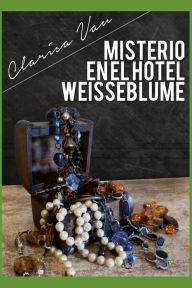 Title: Misterio en el hotel Weisseblume, Author: Clarisa Vau