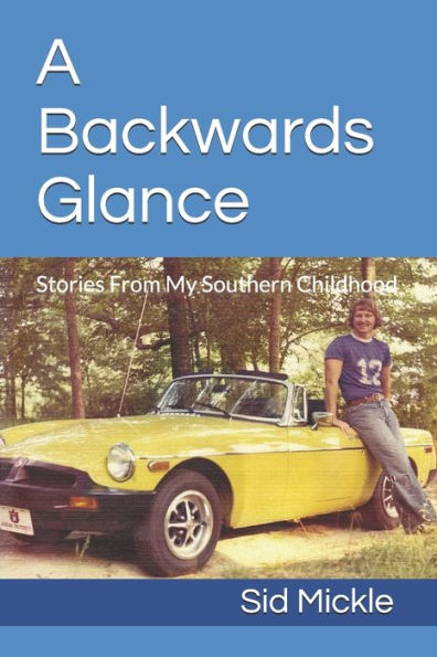 A Backwards Glance: Stories From My Southern Childhood