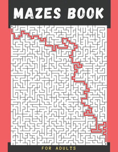 MAZES BOOK FOR ADULTS: Over 100 Brain-Bending Maze Puzzles to Have Hours of Fun, Stress Relief, and Relaxation