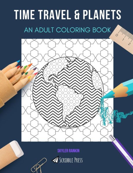 TIME TRAVEL & PLANETS: AN ADULT COLORING BOOK: An Awesome Coloring Book For Adults