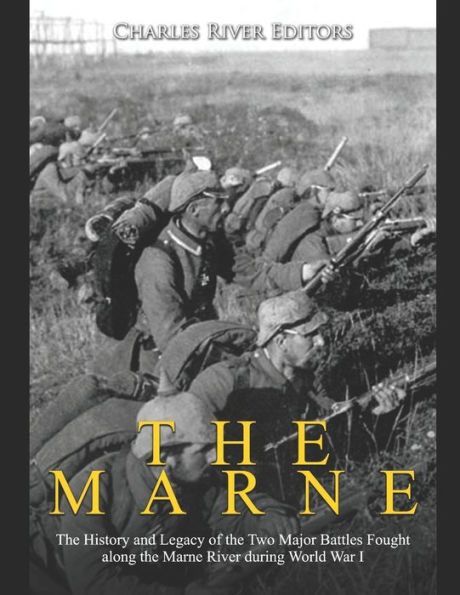 the Marne: History and Legacy of Two Major Battles Fought along Marne River during World War I