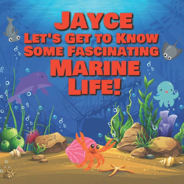 Jayce Let's Get to Know Some Fascinating Marine Life!: Personalized Baby Books with Your Child's Name in the Story - Ocean Animals Books for Toddlers - Children's Books Ages 1-3
