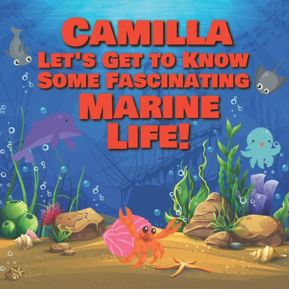 Camilla Let's Get to Know Some Fascinating Marine Life!: Personalized Baby Books with Your Child's Name in the Story - Ocean Animals Books for Toddlers - Children's Books Ages 1-3