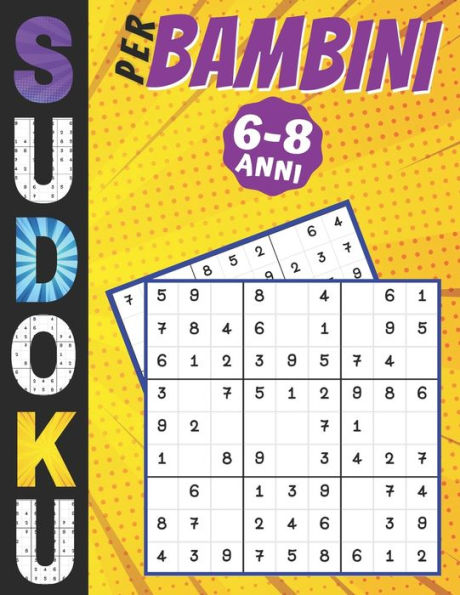 Sudoku Per Bambini - Anni: giochi da fare con i bambini, 200 puzzles di Sudoku tre livelli con istruzioni e soluzioni, Libro delle attività a caratteri grandi
