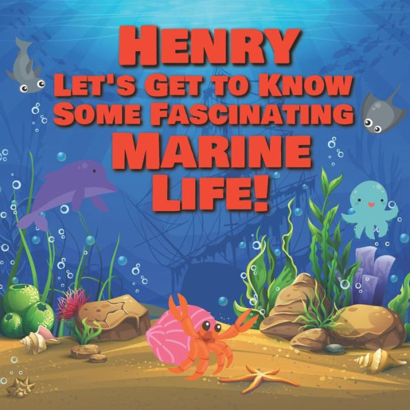 Henry Let's Get to Know Some Fascinating Marine Life!: Personalized Baby Books with Your Child's Name in the Story - Ocean Animals Books for Toddlers - Children's Books Ages 1-3