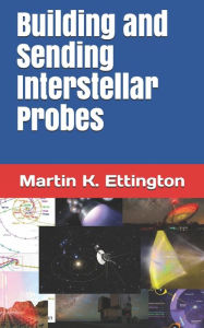 Title: Building and Sending Interstellar Probes, Author: Martin K. Ettington