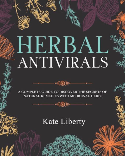 Herbal Antivirals: Discover the Secrets of Natural Remedies with Medicinal Herbs