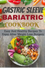 Gastric Sleeve Bariatric Cookbook: Easy And Healthy Recipes To Enjoy After Weight Loss Surgery