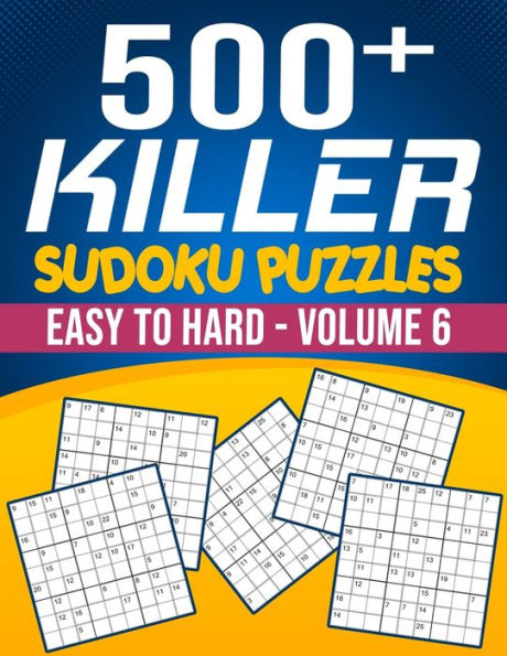 500 Killer Sudoku Volume 6: Fill In Puzzles Book Killer Sudoku Logic 500 Easy To Hard Puzzles For Adults, Seniors And Killer Sudoku lovers Fresh, fun, and easy-to-read