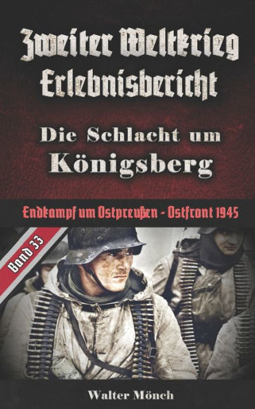 Zweiter Weltkrieg Erlebnisbericht Die Schlacht um Kï¿½nigsberg: Endkampf um Ostpreuï¿½en - Ostfront 1945