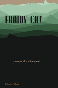 Title: 'Fraidy Cat: Memoir of a Vision Quest, Author: Kathryn Allen Rabuzzi