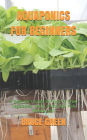 AQUAPONICS FOR BEGINNERS: A Beginner's Guide On How To Grow Vegetables, Herbs, Fruits And Fish Without Soil