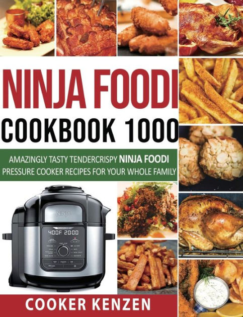 Ninja Foodi Cookbook 1000: Amazingly Tasty Tendercrispy Ninja Foodi ...