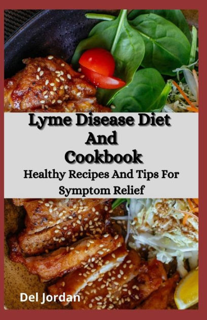 Lyme Disease Diet And Cookbook: Healthy Recipes And Tips For Symptom ...