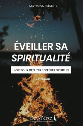 Eveiller Sa Spiritualite Livre Pour Debuter Son Eveil Spirituel Livre Pour Debuter Son Eveil Spirituel L Integrale Developpement Personnel Et Spirituel By Dev Le Site De Developpement Personnel Paperback Barnes