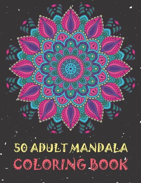 50 Adult Mandala Coloring Book: A Stress Management Coloring Book For Adults. Coloring Pages For Meditation.