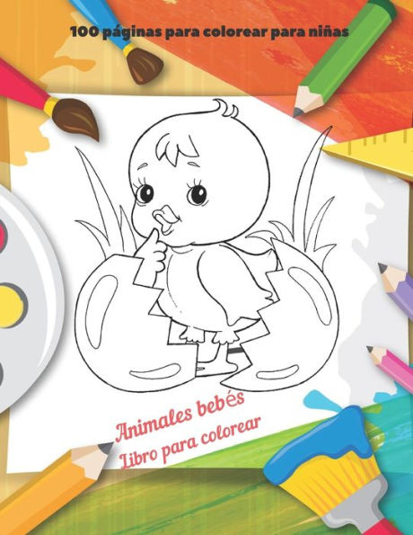 Animales bebés - Libro para colorear - 100 páginas para colorear para niñas: Libro de colorear para niños y niñas
