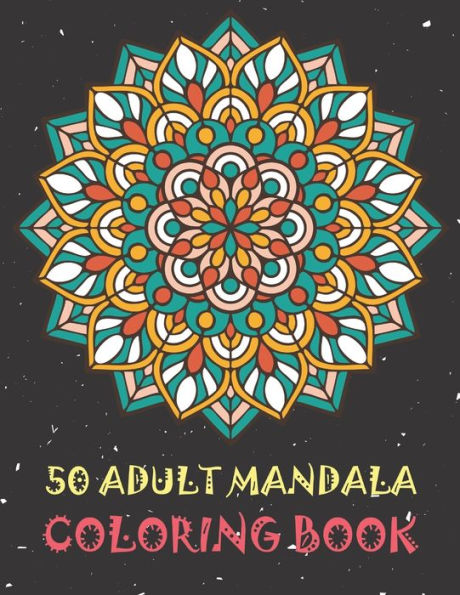 50 Adult Mandala Coloring Book: Relaxing Coloring Books for Adults Featuring Complex Mandala Coloring for Stress Relief. Unique Mandala Pages.