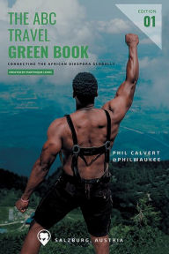 Title: The ABC Travel Greenbook: Connecting the African Diaspora Globally, Author: Martinique Lewis