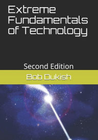 Title: Extreme Fundamentals of Technology: Second Edition, Author: Bob Dukish
