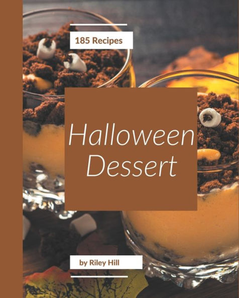 185 Halloween Dessert Recipes: Making More Memories in your Kitchen with Halloween Dessert Cookbook!