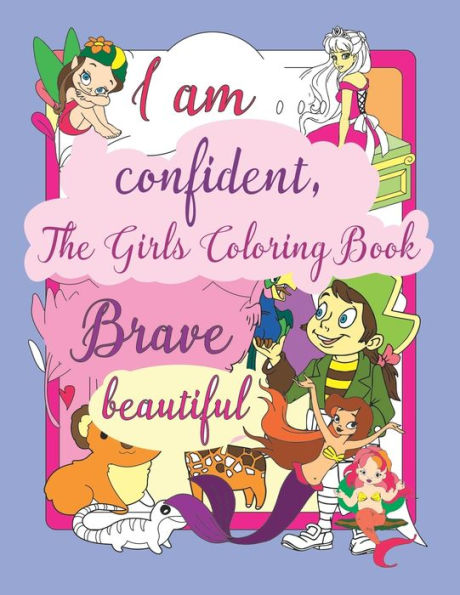 I am confident, the girls coloring book: many beautiful princesses , animals, fairies and inspirational qoute pages to boost positive affirmations , empowering and imagination as a special gift for girls ages 5-12