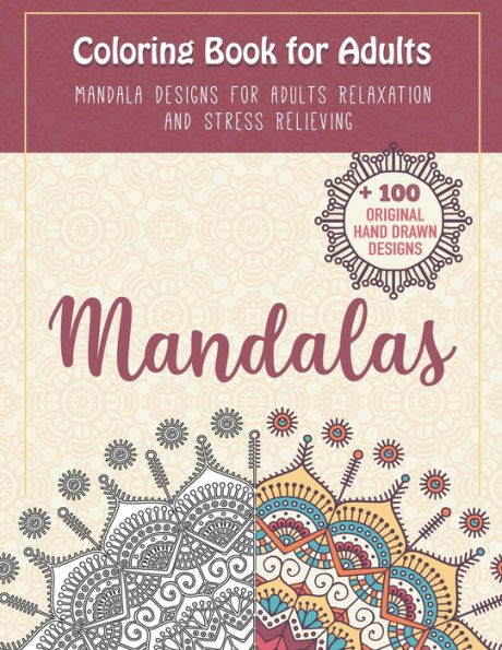 Coloring Book for Adults: Mandala Designs For Adults Relaxation and Stress Relieving, +100 Original Hand-drawn Designs Mandalas /For Meditation And Happiness