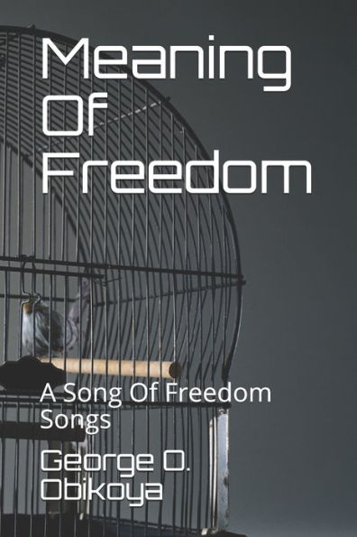 Meaning Of Freedom: A Song Of Freedom Songs